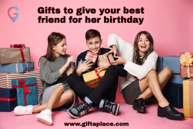 Gifts to give your best friend for her birthday | Gift A Place